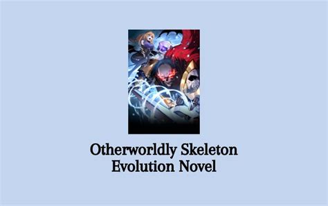 <strong>Otherworldly Skeleton Evolution</strong>. . Otherworldly skeleton evolution novel